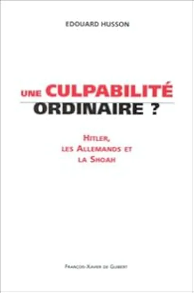 Une culpabilité ordinaire? Hitler, les Allemands et la Shoah