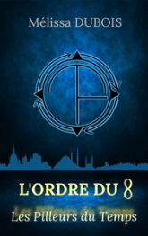 Les pilleurs du temps, tome 1 : L'Ordre du 8