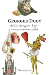 Mâle Moyen Âge : Amour, cultures et société: Edition anniversaire 150 ans