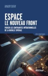 Espace : le nouveau front: Penser les contraintes opérationnelles de la bataille spatiale