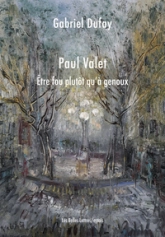 Etre fou plutôt qu'à genoux: Paul Valet