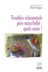 Troubles relationnels père-mère/bébé : quels soins ?