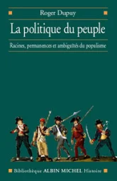 La Politique du peuple : Racines, permanences et ambiguïtés du populisme