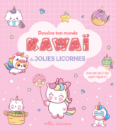Dessine ton monde kawaï - Jolies licornes: Avec des pas à pas super mignons !
