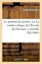 Le portrait du peintre, ou La contre-critique de l'Escole des femmes : comédie