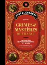 Crimes et mystères de France : La version beau livre du célèbre ouvrage de Paul El Kharrat