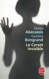 Le corset invisible : Manifeste pour une nouvelle femme française