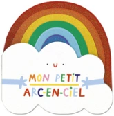 Mon petit arc-en-ciel  Album tout-carton en forme d'arc-en-ciel À partir de 6 mois