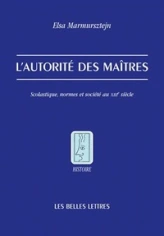 L'autorité des maîtres: Scolastique, normes et société au XIIIe siècle