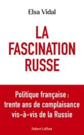 Le Grand aveuglement - Politique française : trente ans de complaisance vis-à-vis de la Russie