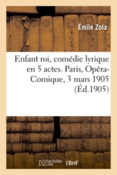 Enfant roi, comédie lyrique en 5 actes. Paris, Opéra-Comique, 3 mars 1905