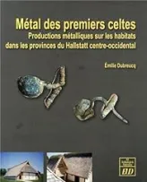 Métal des premiers celtes : Productions métalliques sur les habitats des provinces du Hallstatt centre-occidental