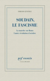 Soudain, le fascisme: La marche sur Rome, l'autre révolution d'Octobre