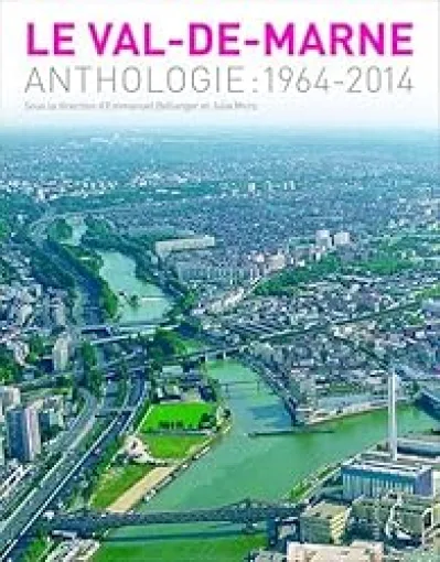 Le Val-de-Marne : Anthologie : 1964-2014