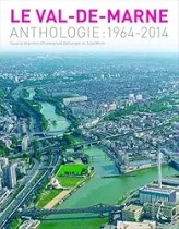 Le Val-de-Marne : Anthologie : 1964-2014