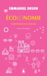 Ecolonomie 1 : Entreprendre sans détruire