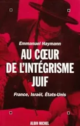 Au coeur de l'intégrisme juif : France, Israël, États-Unis