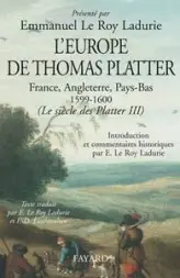 Le siècle des Platter, 1599-1600. Tome 3 : L'Europe de Thomas Platter : France, Angleterre, Pays-Bas