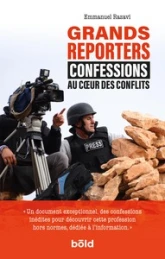 Grands reporters : Confessions au coeur des conflits