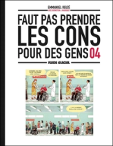 Faut pas prendre les cons pour des gens, tome 4