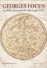 Georges Focus : La folie d'un peintre de Louis XIV