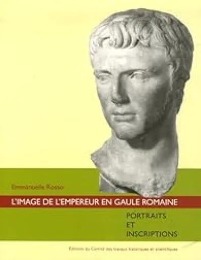 L'image de l'empereur en Gaule romaine. Portraits et inscriptions