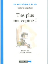 Les petits bobos de la vie : T'es plus ma copine !