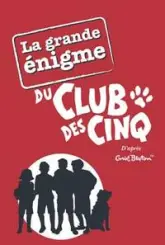 Le CLub des Cinq : La grande énigme du Club des Cinq