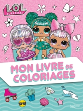 L.O.L. Surprise ! - Mon livre de coloriages: Mon livre de coloriages