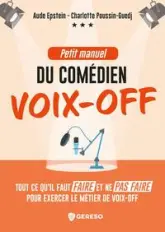 Petit manuel du comédien voix-off: Ce qu'il faut faire et ne pas faire pour exercer le métier de voix-off