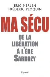 Ma sécu. De la Libération à l'ère Sarkozy