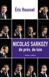 Nicolas Sarkozy, de près, de loin