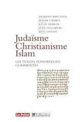Judaïsme, Christianisme, Islam : Les textes fondateurs commentés