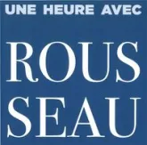 Une Heure Avec Rousseau