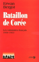 Bataillon de Corée : Les volontaires français 1950-1953
