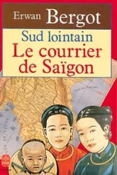 Sud lointain : Le Courrier de Saïgon. La Rivière des Parfums. Le Maître de Bao Tan