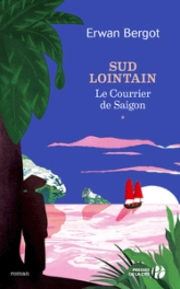 Sud lointain, tome 1 : Le Courrier de Saigon