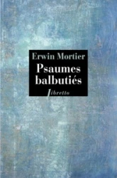 Psaumes balbutiés. Livre d'heures de ma mère