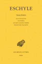Tragédies, tome I : Les Suppliantes, Les Perses, Les Sept contre Thèbes, Prométhée enchaîné