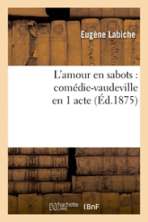 L'amour en sabots : comédie-vaudeville en 1 acte  (Éd.1875)