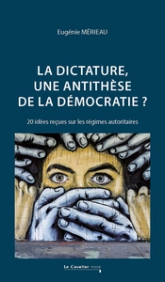 La dictature : une anti-thèse de la démocratie ?