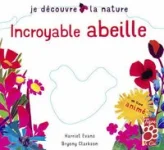 Je découvre la nature : Incroyable abeille