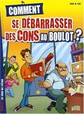 Comment se débarrasser des cons au boulot ?