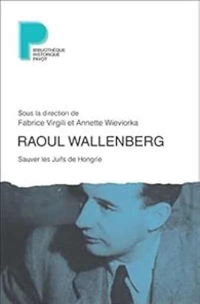 Raoul Wallenberg : Sauver les Juifs de Hongrie