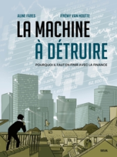 La Machine à détruire : Pourquoi il faut en finir avec la finance