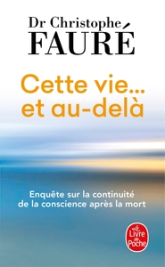 Cette vie... et au-delà: Enquête sur la continuité de la conscience après la mort
