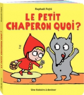 Le Petit Chaperon Quoi ?