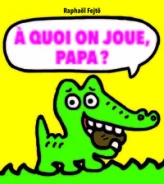 À quoi on joue, papa ?