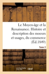 Le Moyen-Âge et la Renaissance, Histoire et description des moeurs et usages Vol 2