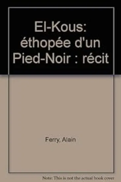 El-kous : ethopee d'un pied-noir : recit